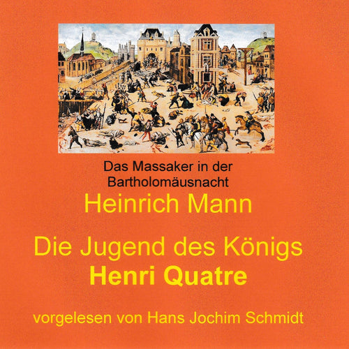 Hörbuch-Cover: Die Jugend des Königs Henri Quatre von Heinrich Mann, gelesen von Hans Jochim Schmidt